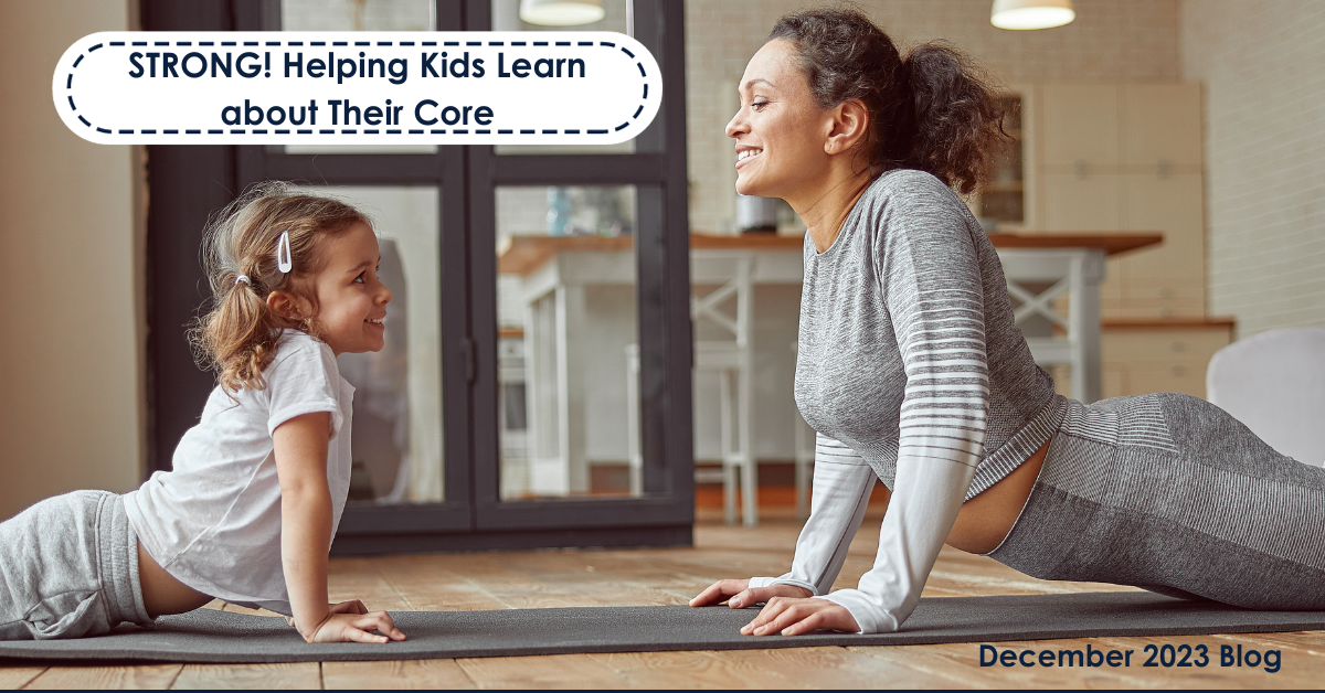 Monthly Blog: STRONG! Helping Kids Learn about Their Core